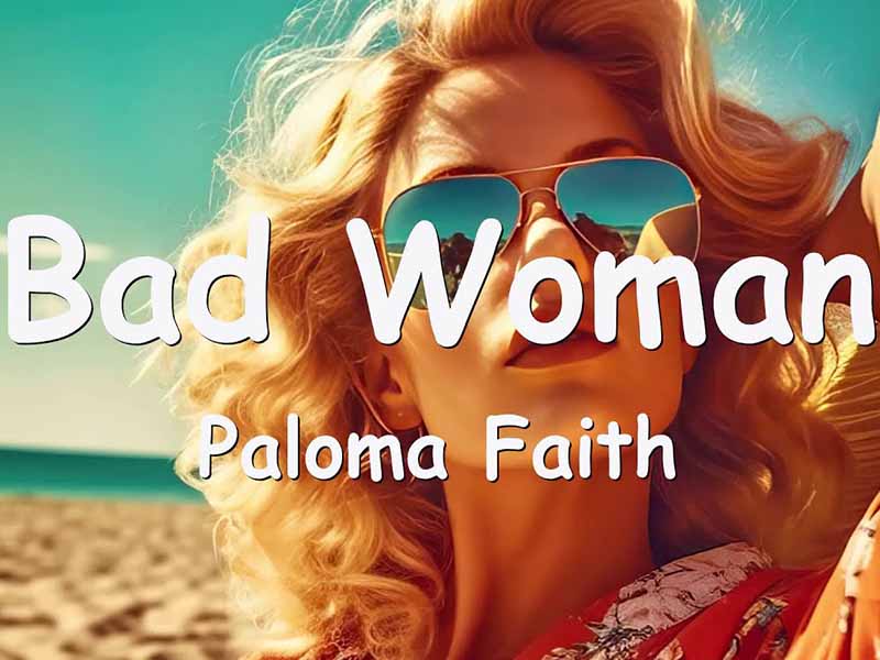 آهنگ انگلیسی Bad Woman از Paloma Faith به همراه متن و ترجمه مجزا