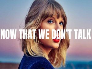 آهنگ انگلیسی Now That We Don’t Talk از Taylor Swift به همراه متن و ترجمه مجزا