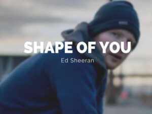 آهنگ انگلیسی Shape of You از Ed Sheeran به همراه متن و ترجمه مجزا