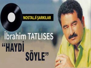 آهنگ ترکی Haydi Söyle(یالا بگو) از İbrahim Tatlıses به همراه متن و ترجمه مجزا
