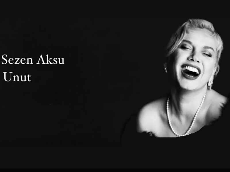 آهنگ ترکی Unut (فراموش کن) از Sezen Aksu به همراه متن و ترجمه مجزا