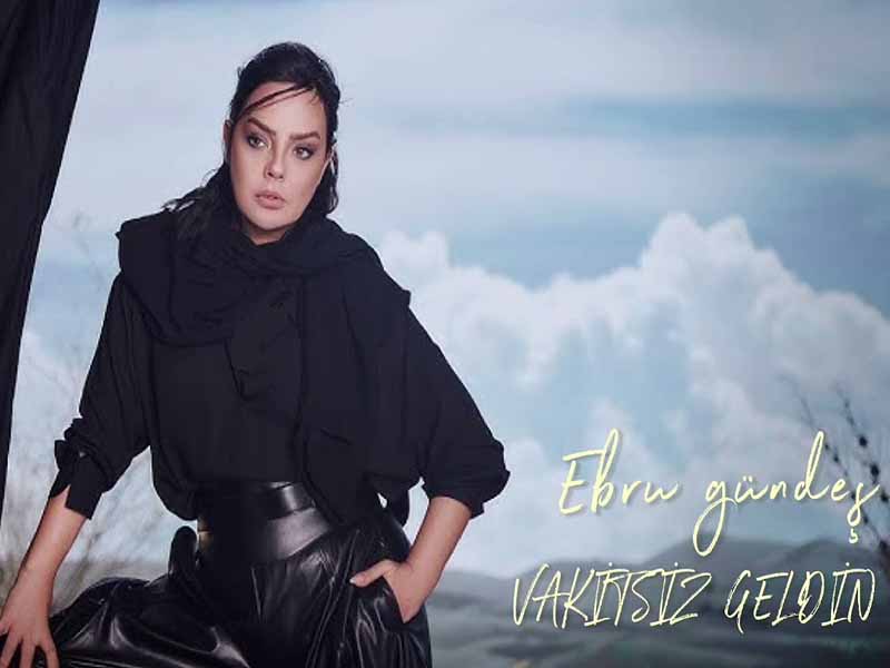 آهنگ ترکی Vakitsiz Geldin (بی موقع اومدی) از Ebru Gündeş به همراه متن و ترجمه مجزا