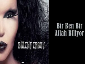 آهنگ ترکی Bir Ben Bir Allah Biliyor  (تنها من و خدا می دانیم) از Bülent Ersoy به همراه متن و ترجمه مجزا