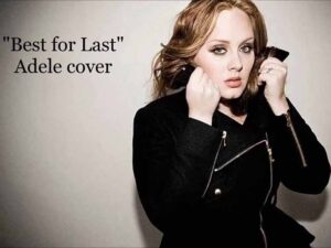 آهنگ انگلیسی Best for Last از Adele به همراه متن و ترجمه مجزا