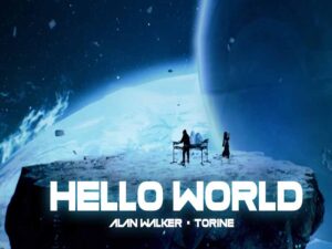 آهنگ انگلیسی Hello World از Alan Walker و Torine به همراه متن و ترجمه مجزا