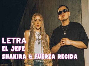 آهنگ اسپانیایی El Jefe از Shakira و Fuerza Regida به همراه متن و ترجمه مجزا