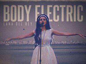 آهنگ انگلیسی Body Electric از Lana Del Rey به همراه متن و ترجمه مجزا