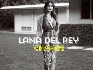 آهنگ انگلیسی Change از Lana Del Rey به همراه متن و ترجمه مجزا