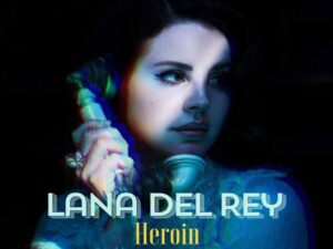 آهنگ انگلیسی Heroin از Lana Del Rey به همراه متن و ترجمه مجزا
