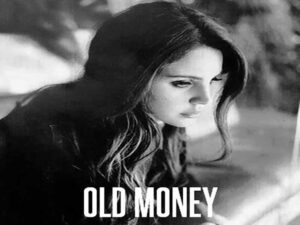 آهنگ انگلیسی Old Money از Lana Del Rey به همراه متن و ترجمه مجزا