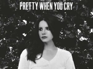 آهنگ انگلیسی Pretty When You Cry از Lana Del Rey به همراه متن و ترجمه مجزا