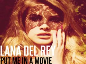 آهنگ انگلیسی Put Me in a Movie از Lana Del Rey به همراه متن و ترجمه مجزا