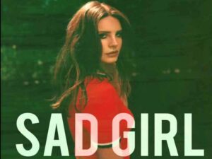 آهنگ انگلیسی Sad Girl از Lana Del Rey به همراه متن و ترجمه مجزا