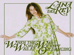 آهنگ انگلیسی When the World Was at War We Kept Dancing از Lana Del Rey به همراه متن و ترجمه مجزا