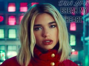 آهنگ انگلیسی Break My Heart از Dua Lipa به همراه متن و ترجمه مجزا