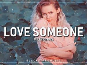 آهنگ انگلیسی Love Someone از Miley Cyrus به همراه متن و ترجمه مجزا