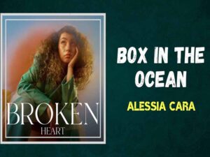 آهنگ انگلیسی Box In The Ocean از Alessia Cara به همراه متن و ترجمه مجزا