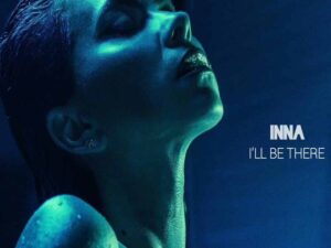 آهنگ انگلیسی I’ll Be There از INNA به همراه متن و ترجمه مجزا