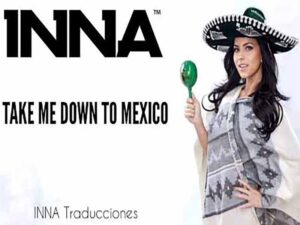 آهنگ انگلیسی Take Me Down to Mexico از INNA به همراه متن و ترجمه مجزا