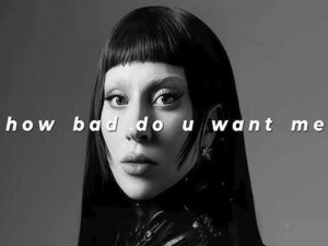 آهنگ انگلیسی How Bad Do U Want Me از Lady Gaga به همراه متن و ترجمه مجزا