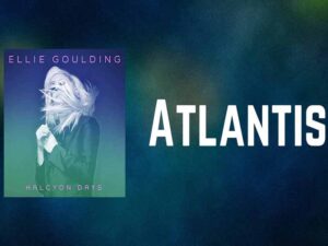 آهنگ انگلیسی Atlantis از Ellie Goulding به همراه متن و ترجمه مجزا