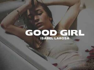 آهنگ انگلیسی Good Girl از Isabel LaRosa به همراه متن و ترجمه مجزا
