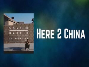 آهنگ انگلیسی Here 2 China از Calvin Harris و Dillon Francis به همراه متن و ترجمه مجزا