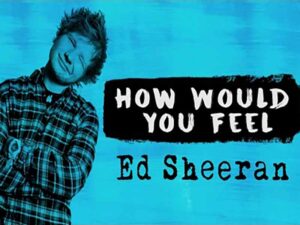 آهنگ انگلیسی How Would You Feel از Ed Sheeran به همراه متن و ترجمه مجزا