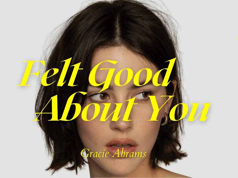 آهنگ انگلیسی Felt Good About You از Gracie Abrams به همراه متن و ترجمه مجزا