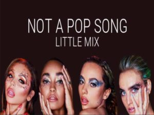 آهنگ انگلیسی Not a Pop Song از Little Mix به همراه متن و ترجمه مجزا