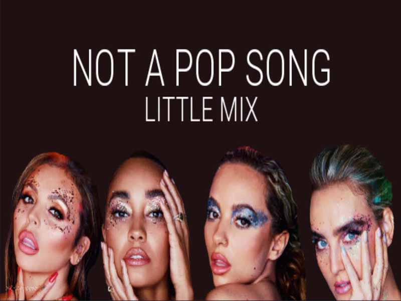 آهنگ انگلیسی Not a Pop Song از Little Mix به همراه متن و ترجمه مجزا