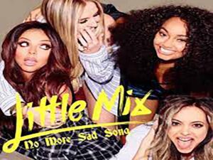 آهنگ انگلیسی No More Sad Songs از Little Mix به همراه متن و ترجمه مجزا