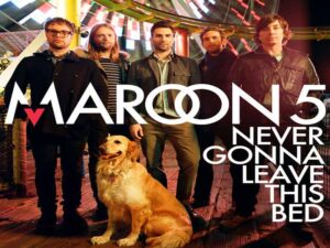 آهنگ انگلیسی Never Gonna Leave This Bed از Maroon 5 به همراه متن و ترجمه مجزا