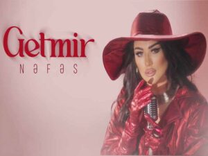 آهنگ آذربایجانی Getmir از Nəfəs به همراه متن و ترجمه مجزا