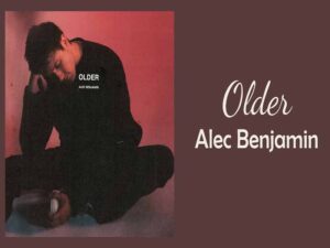 آهنگ انگلیسی Older از Alec Benjamin به همراه متن و ترجمه مجزا