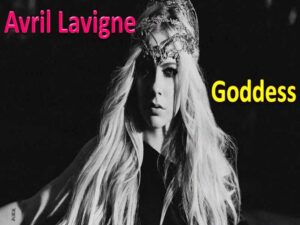 آهنگ انگلیسی Goddess از Avril Lavigne به همراه متن و ترجمه مجزا