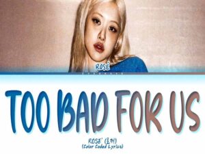 آهنگ انگلیسی too bad for us از ROSÉ به همراه متن و ترجمه مجزا