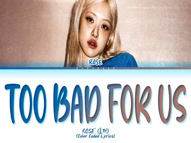 آهنگ انگلیسی too bad for us از ROSÉ به همراه متن و ترجمه مجزا