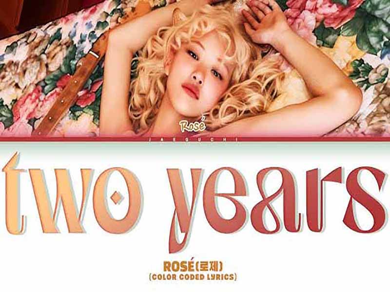 آهنگ انگلیسی two years از ROSÉ به همراه متن و ترجمه مجزا