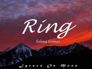 آهنگ انگلیسی Ring از Selena Gomez به همراه متن و ترجمه مجزا