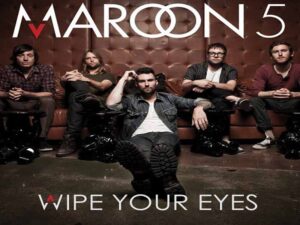 آهنگ انگلیسی Wipe Your Eyes از Maroon 5 به همراه متن و ترجمه مجزا