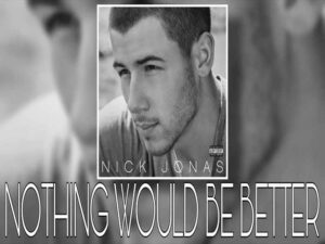 آهنگ انگلیسی Nothing Would Be Better از Nick Jonas به همراه متن و ترجمه مجزا