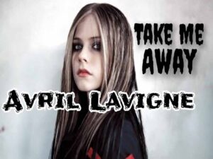 آهنگ انگلیسی Take Me Away از Avril Lavigne به همراه متن و ترجمه مجزا