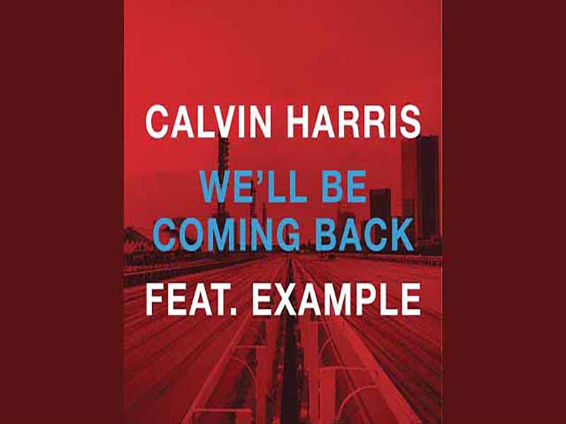 آهنگ انگلیسی We’ll Be Coming Back از Calvin Harris به همراه متن و ترجمه مجزا