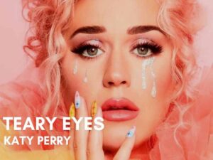 آهنگ انگلیسی Teary Eyes از Katy Perry به همراه متن و ترجمه مجزا