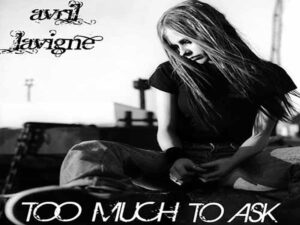 آهنگ انگلیسی Too Much to Ask از Avril Lavigne به همراه متن و ترجمه مجزا