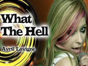 آهنگ انگلیسی What the Hell از Avril Lavigne به همراه متن و ترجمه مجزا