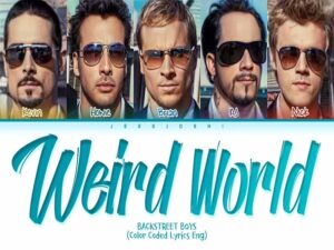 آهنگ انگلیسی Weird World از Backstreet Boys به همراه متن و ترجمه مجزا